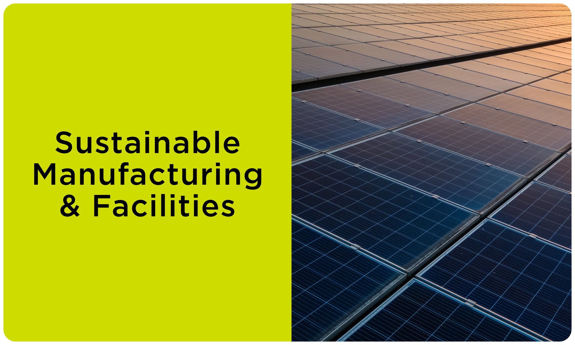 Sustainability Pillars-Text on left with green background, "Sustainable Manufacturing & Facilities", image of solar panels on right